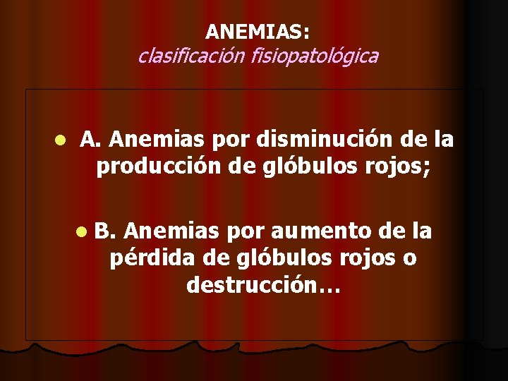 ANEMIAS: clasificación fisiopatológica l A. Anemias por disminución de la producción de glóbulos rojos;