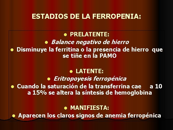 ESTADIOS DE LA FERROPENIA: l l l PRELATENTE: Balance negativo de hierro Disminuye la