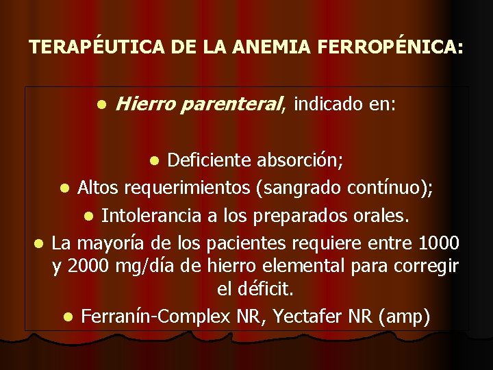 TERAPÉUTICA DE LA ANEMIA FERROPÉNICA: l Hierro parenteral, indicado en: Deficiente absorción; l Altos