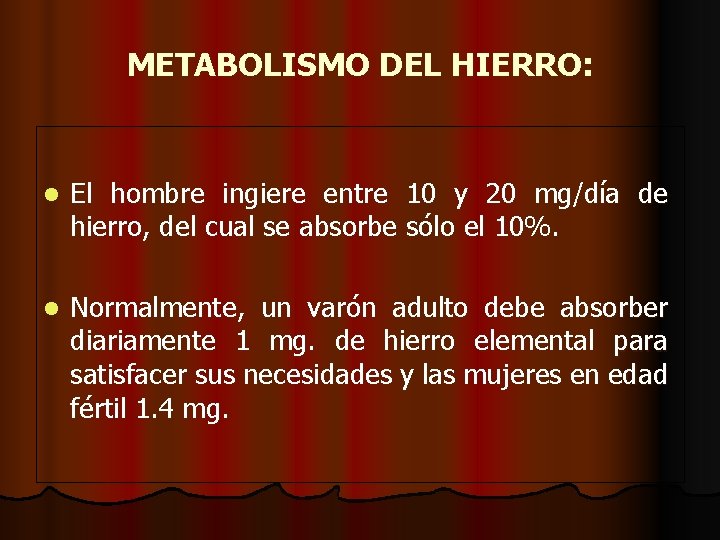 METABOLISMO DEL HIERRO: l El hombre ingiere entre 10 y 20 mg/día de hierro,