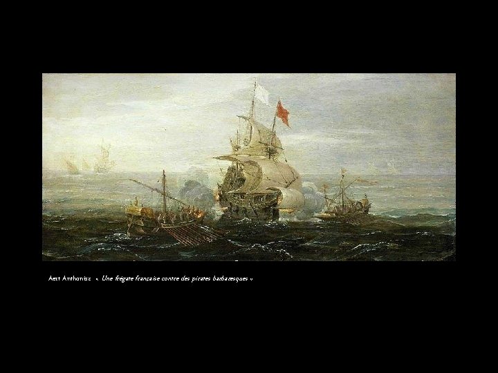 Aert Anthonisz « Une frégate française contre des pirates barbaresques » 