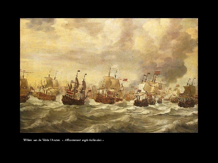 Willem van de Velde l’Ancien « Affrontement anglo-hollandais » 