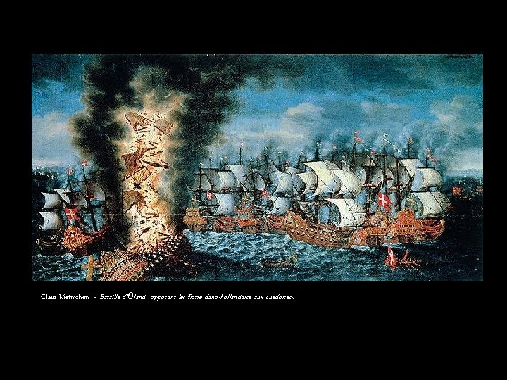 Claus Meinichen « Bataille d’Ōland opposant les flotte dano-hollandaise aux suédoises» 