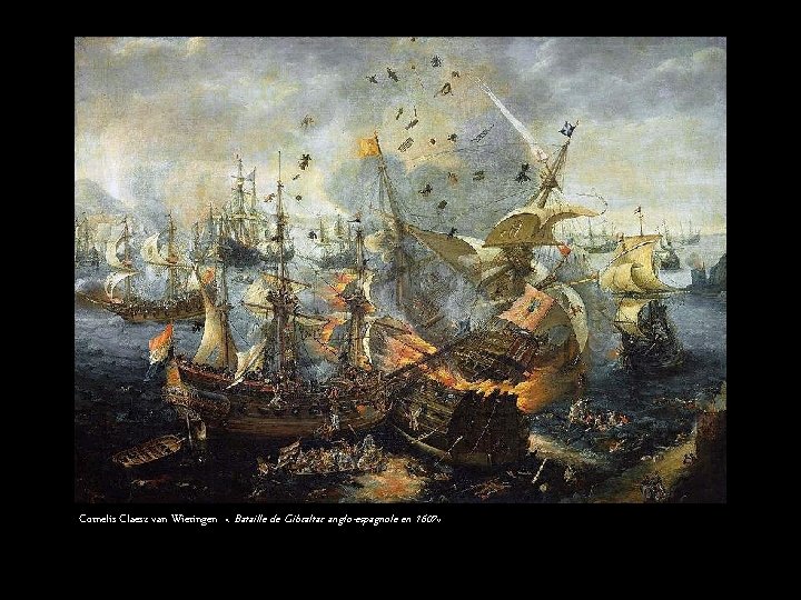 Cornelis Claesz van Wieringen « Bataille de Gibraltar anglo-espagnole en 1607» 
