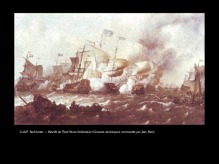 Ludolf Backhuisen « Bataille de Texel franco-hollandaise (Corsaires dunkerquois commandés par Jean Bart) »