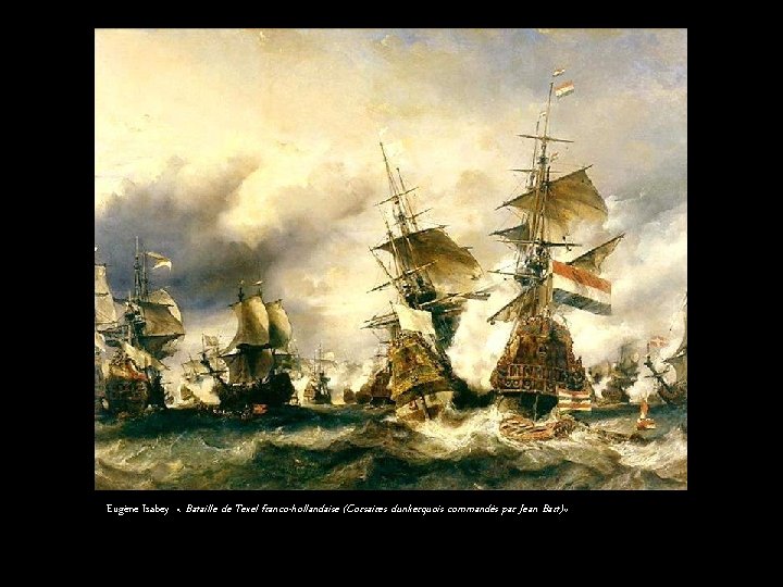 Eugène Isabey « Bataille de Texel franco-hollandaise (Corsaires dunkerquois commandés par Jean Bart) »