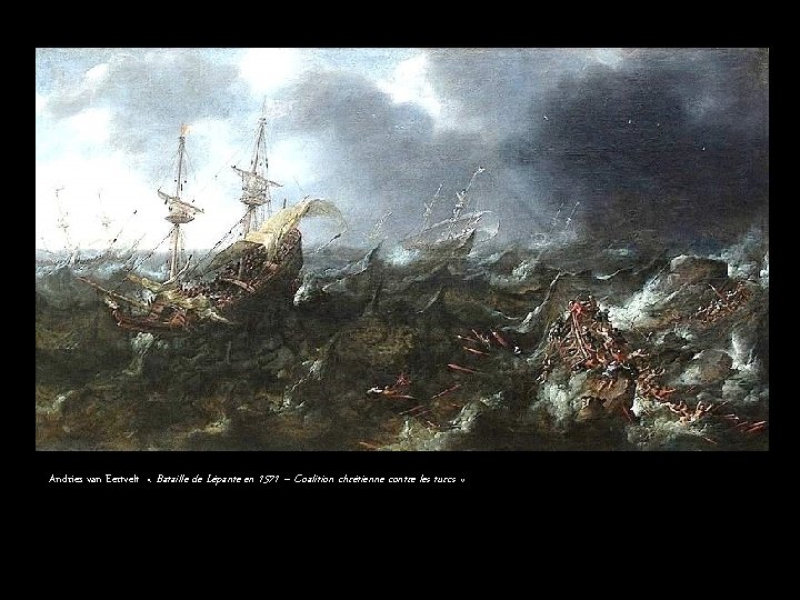 Andries van Eertvelt « Bataille de Lépante en 1571 – Coalition chrétienne contre les