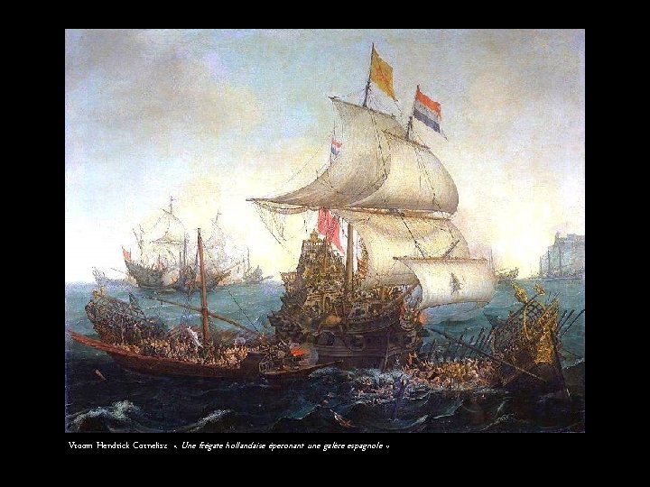 Vroom Hendrick Cornelisz « Une frégate hollandaise éperonant une galère espagnole » 
