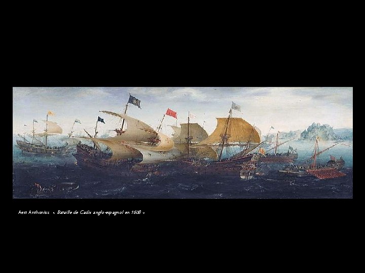 Aert Anthonisz « Bataille de Cadix anglo-espagnol en 1608 » 