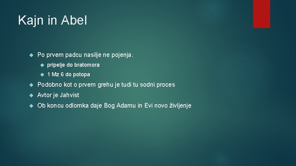 Kajn in Abel Po prvem padcu nasilje ne pojenja. pripelje do bratomora 1 Mz