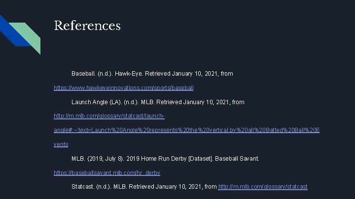 References Baseball. (n. d. ). Hawk-Eye. Retrieved January 10, 2021, from https: //www. hawkeyeinnovations.