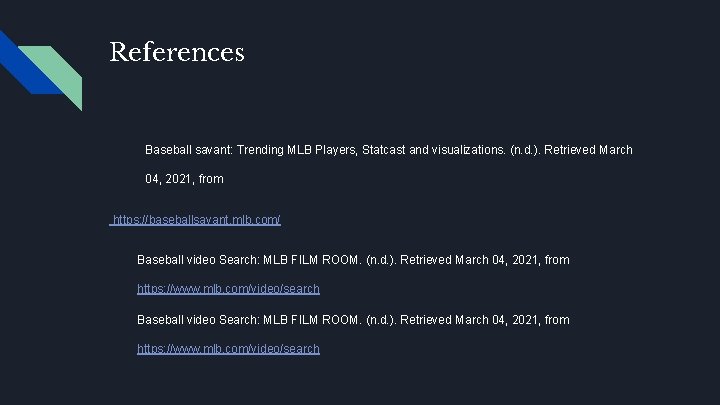 References Baseball savant: Trending MLB Players, Statcast and visualizations. (n. d. ). Retrieved March