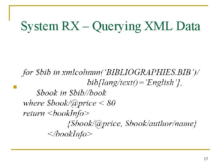 System RX – Querying XML Data n XML-centric users use XQuery: 17 System RX – Querying XML Data n XML-centric users use XQuery: 17