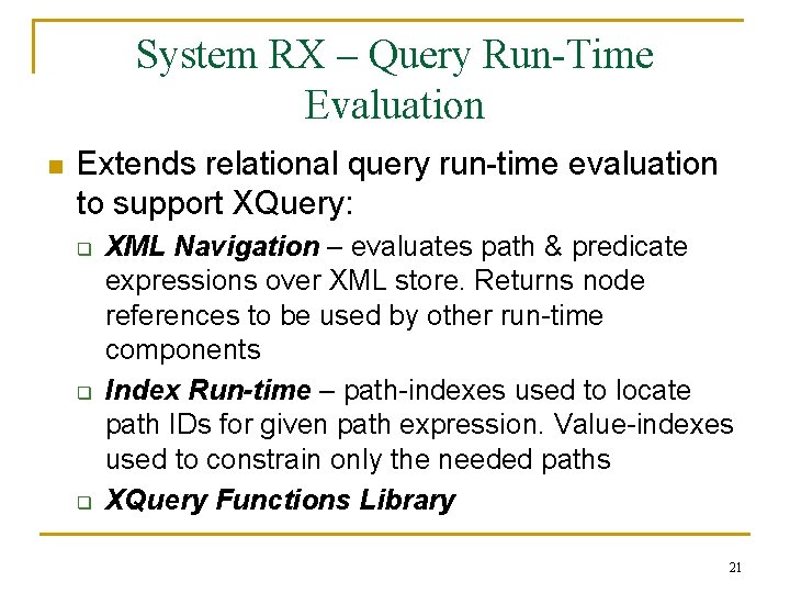 System RX – Query Run-Time Evaluation n Extends relational query run-time evaluation to support System RX – Query Run-Time Evaluation n Extends relational query run-time evaluation to support