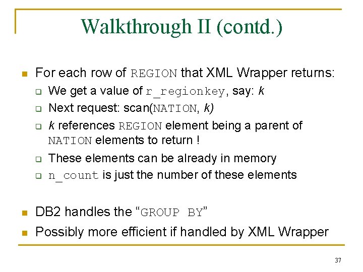 Walkthrough II (contd. ) n For each row of REGION that XML Wrapper returns: Walkthrough II (contd. ) n For each row of REGION that XML Wrapper returns: