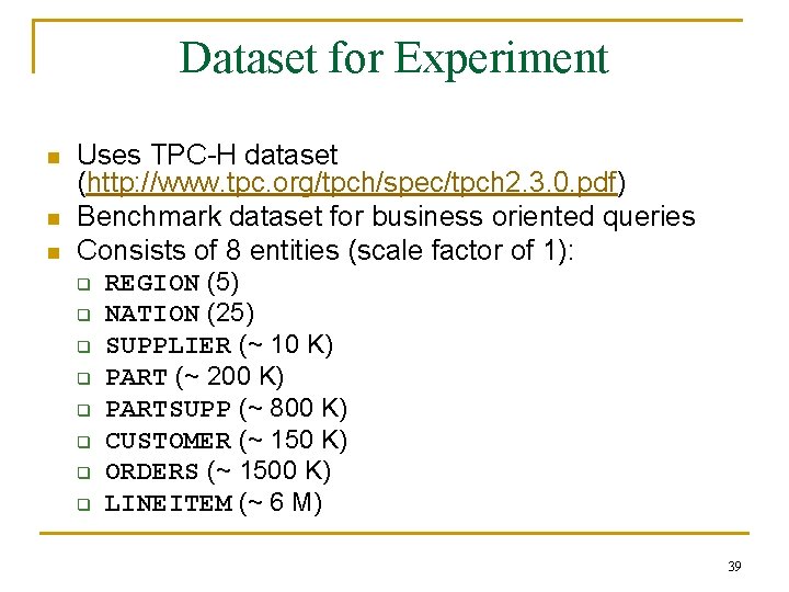 Dataset for Experiment n n n Uses TPC-H dataset (http: //www. tpc. org/tpch/spec/tpch 2. Dataset for Experiment n n n Uses TPC-H dataset (http: //www. tpc. org/tpch/spec/tpch 2.