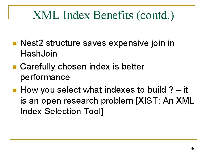 XML Index Benefits (contd. ) n n n Nest 2 structure saves expensive join XML Index Benefits (contd. ) n n n Nest 2 structure saves expensive join