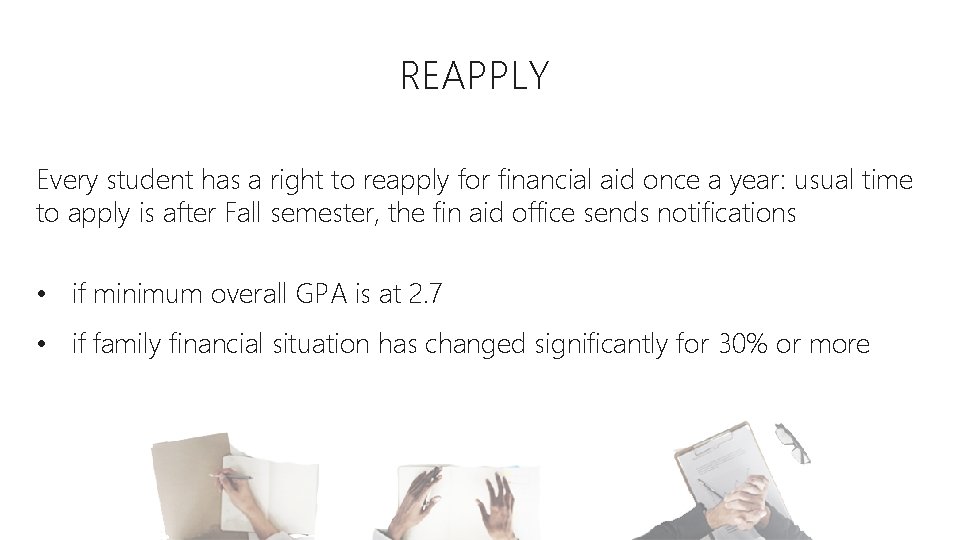 REAPPLY Every student has a right to reapply for financial aid once a year: