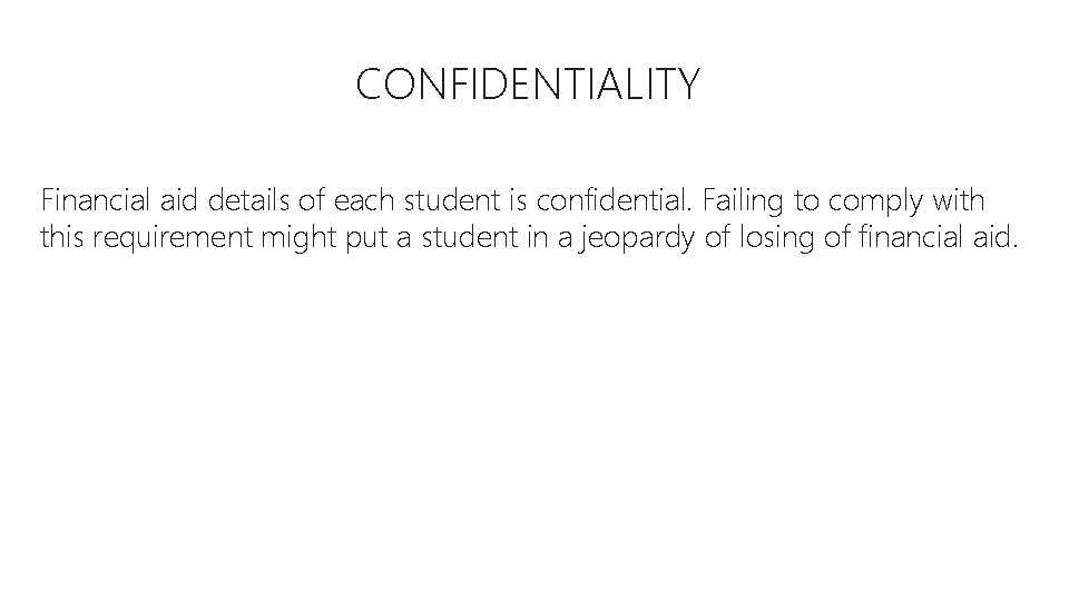 CONFIDENTIALITY Financial aid details of each student is confidential. Failing to comply with this