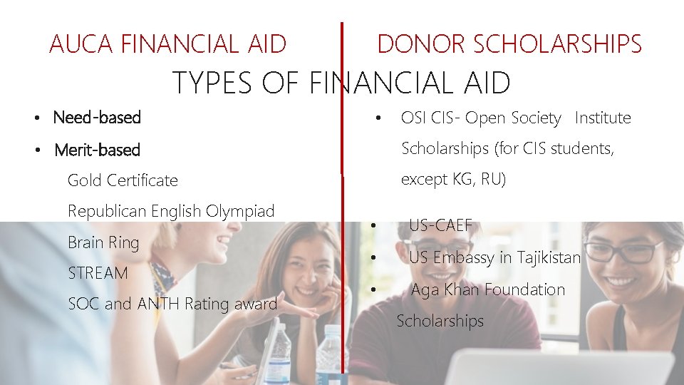 AUCA FINANCIAL AID DONOR SCHOLARSHIPS TYPES OF FINANCIAL AID • Need-based • Scholarships (for