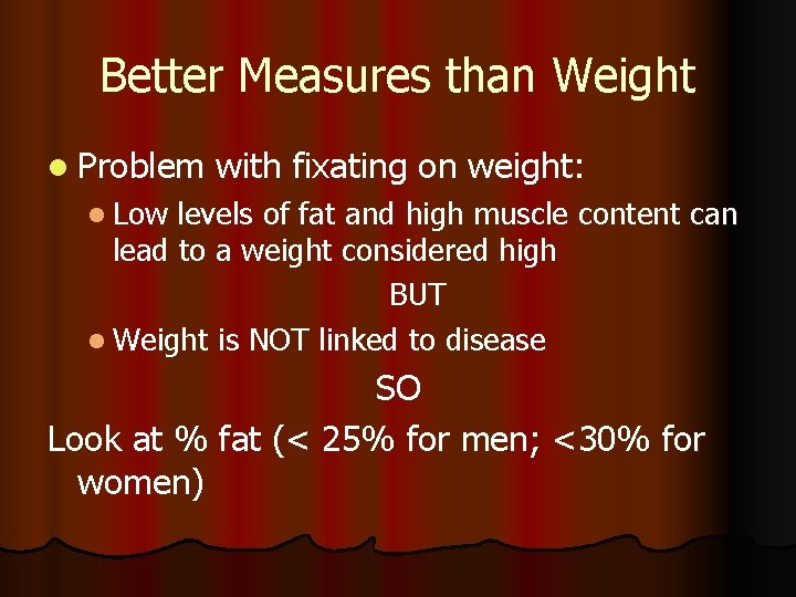 Better Measures than Weight l Problem with fixating on weight: l Low levels of