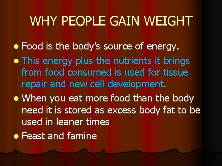 WHY PEOPLE GAIN WEIGHT l Food is the body’s source of energy. l This