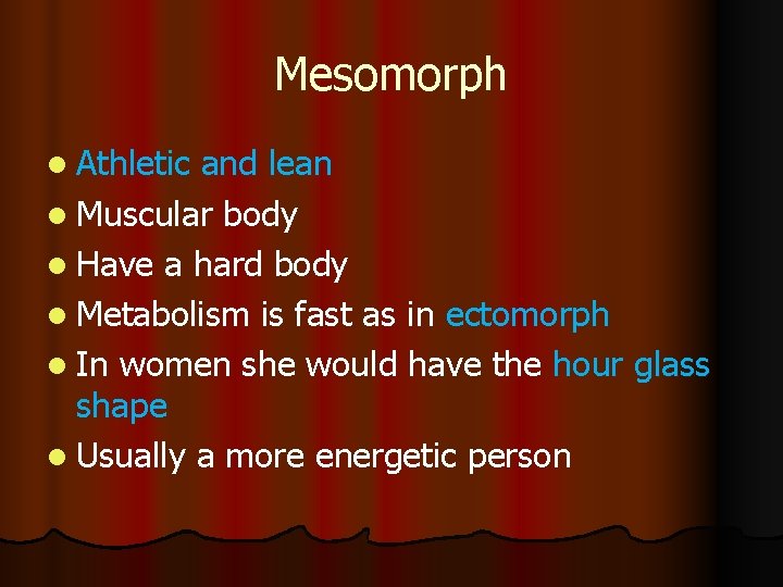 Mesomorph l Athletic and lean l Muscular body l Have a hard body l