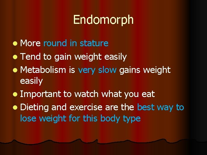 Endomorph l More round in stature l Tend to gain weight easily l Metabolism