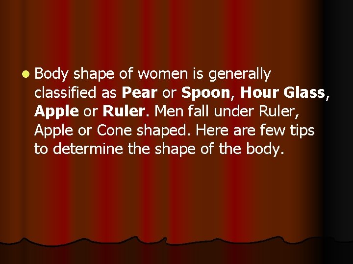 l Body shape of women is generally classified as Pear or Spoon, Hour Glass,