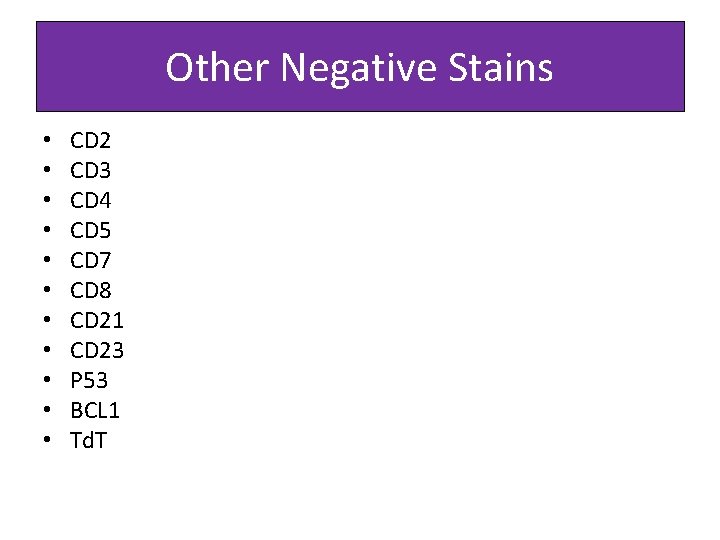Other Negative Stains • • • CD 2 CD 3 CD 4 CD 5