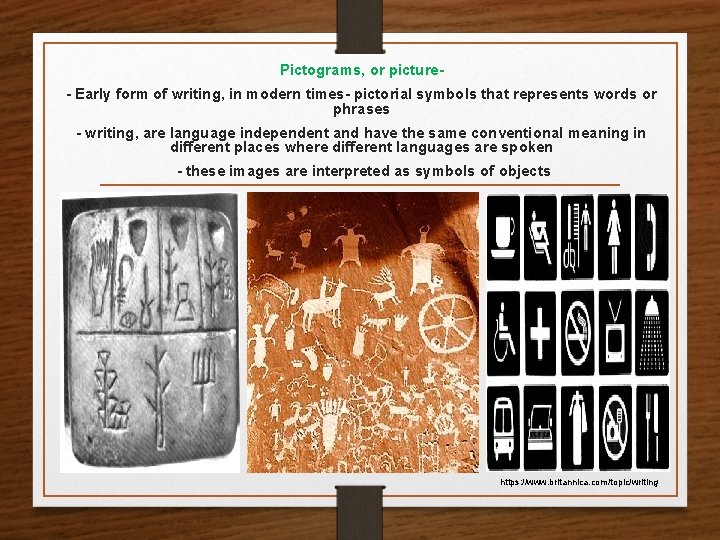 Pictograms, or picture- Early form of writing, in modern times- pictorial symbols that represents