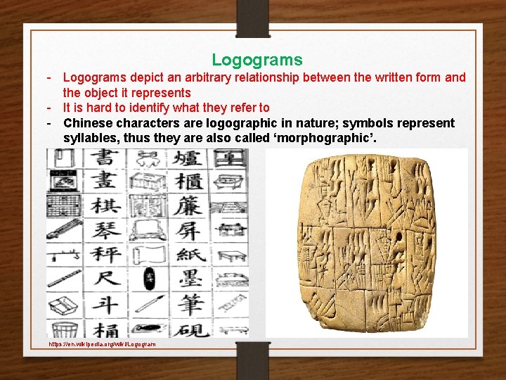 Logograms - Logograms depict an arbitrary relationship between the written form and the object