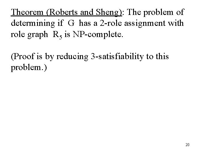 Theorem (Roberts and Sheng): The problem of determining if G has a 2 -role