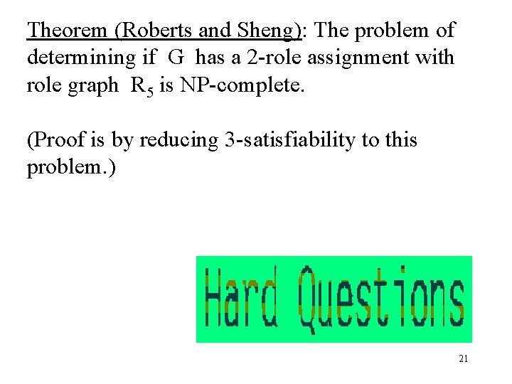 Theorem (Roberts and Sheng): The problem of determining if G has a 2 -role