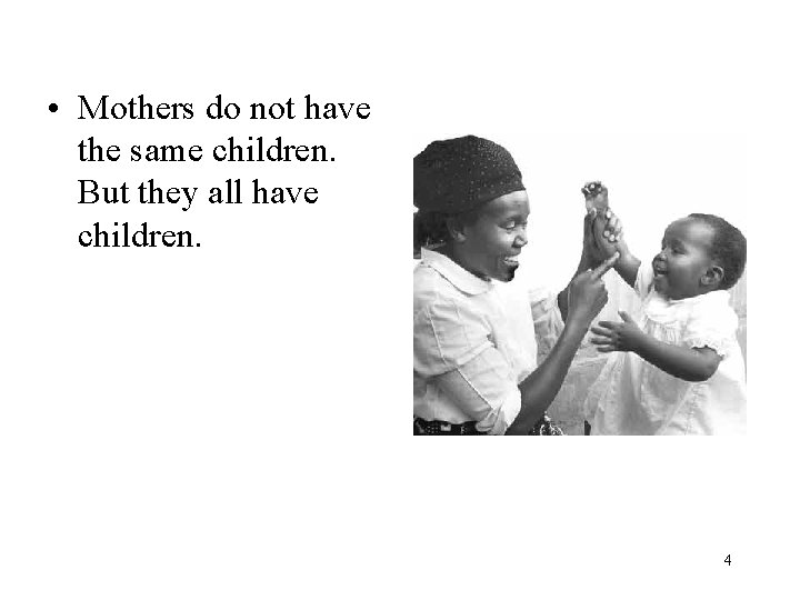  • Mothers do not have the same children. But they all have children.