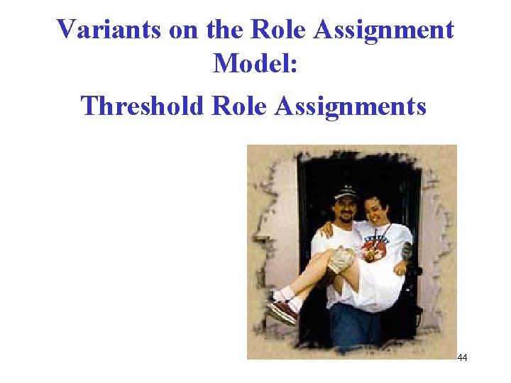 Variants on the Role Assignment Model: Threshold Role Assignments 44 