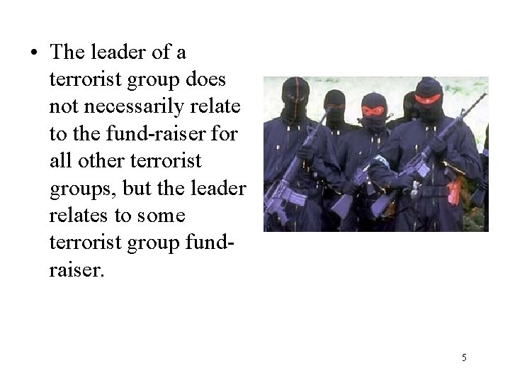  • The leader of a terrorist group does not necessarily relate to the