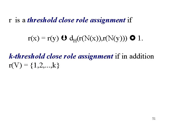 r is a threshold close role assignment if r(x) = r(y) d. H(r(N(x)), r(N(y)))