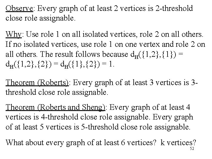 Observe: Every graph of at least 2 vertices is 2 -threshold close role assignable.