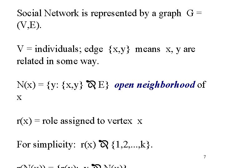 Social Network is represented by a graph G = (V, E). V = individuals;