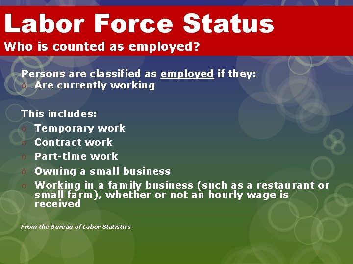 Labor Force Status Who is counted as employed? Persons are classified as employed if