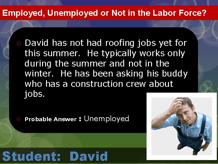 Employed, Unemployed or Not in the Labor Force? ○ David has not had roofing