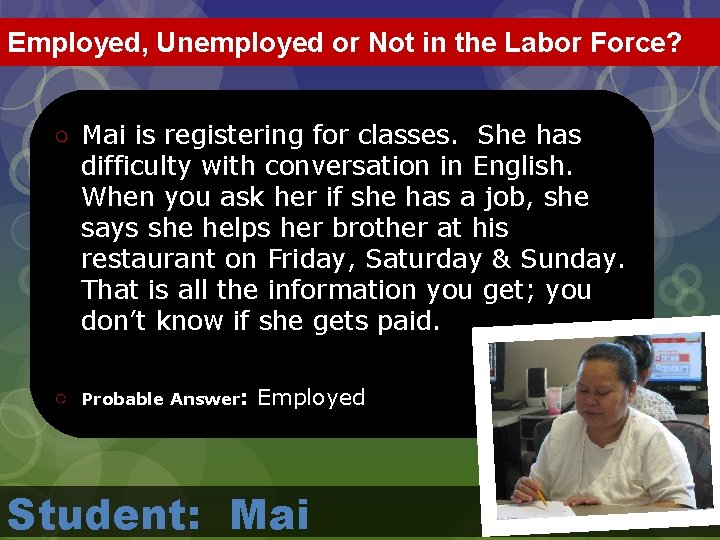 Employed, Unemployed or Not in the Labor Force? ○ Mai is registering for classes.