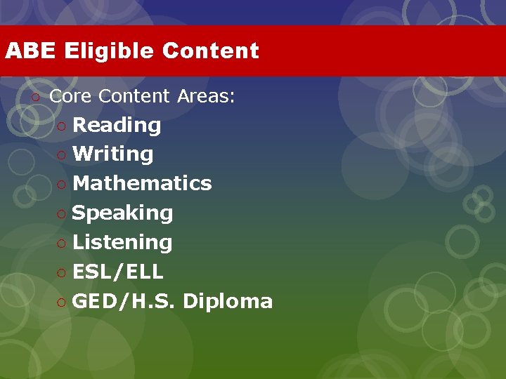 ABE Eligible Content ○ Core Content Areas: ○ Reading ○ Writing ○ Mathematics ○