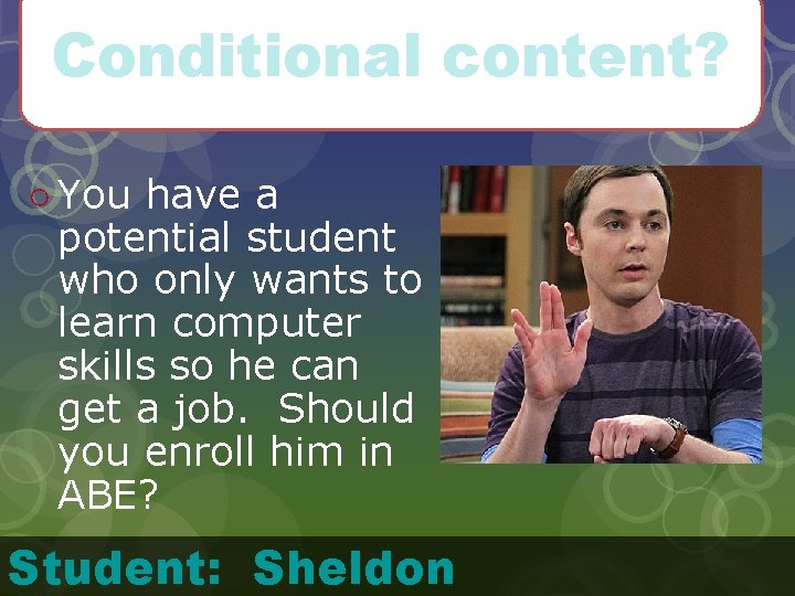 Conditional content? ○ You have a potential student who only wants to learn computer