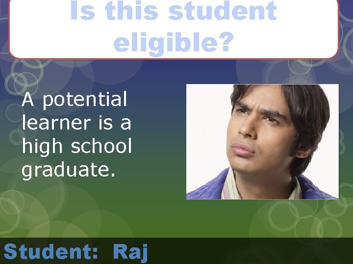 Is this student eligible? A potential learner is a high school graduate. Student: Raj