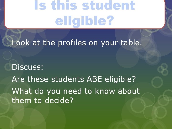 Is this student eligible? Look at the profiles on your table. Discuss: Are these