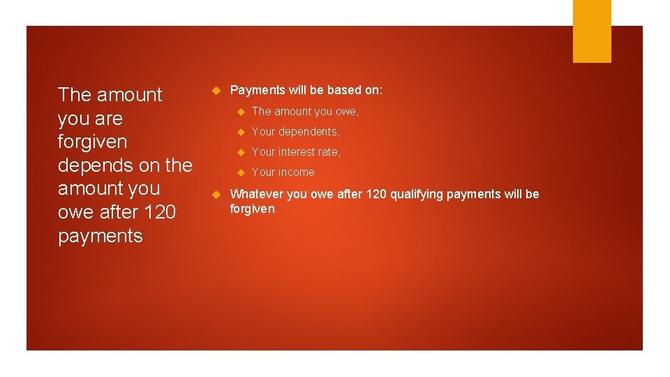 The amount you are forgiven depends on the amount you owe after 120 payments