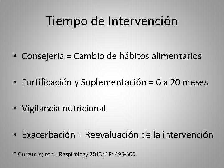 Tiempo de Intervención • Consejería = Cambio de hábitos alimentarios • Fortificación y Suplementación