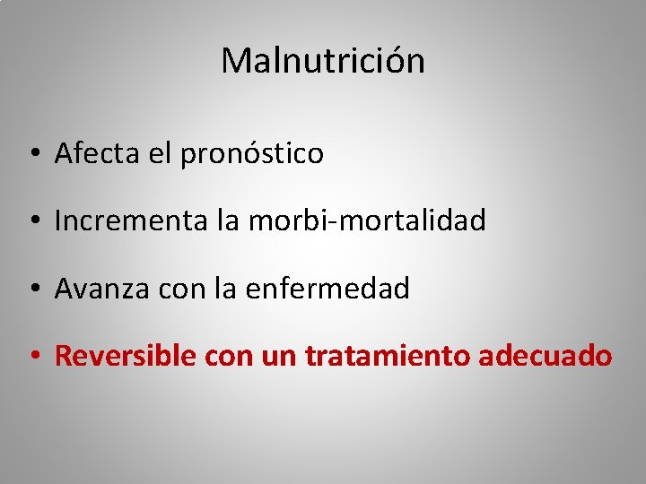 Malnutrición • Afecta el pronóstico • Incrementa la morbi-mortalidad • Avanza con la enfermedad